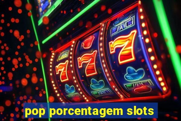 pop porcentagem slots