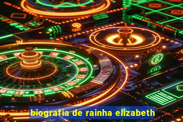 biografia de rainha elizabeth