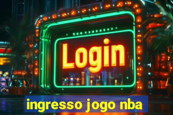 ingresso jogo nba