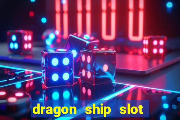 dragon ship slot free play