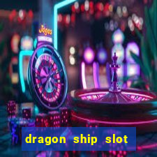 dragon ship slot free play