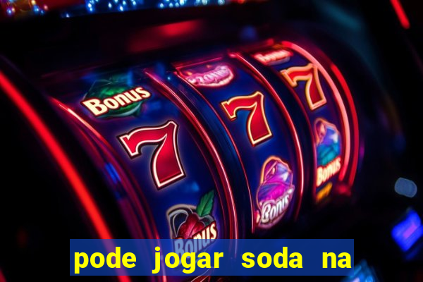 pode jogar soda na pia da cozinha