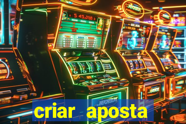 criar aposta estrela bet