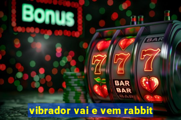 vibrador vai e vem rabbit