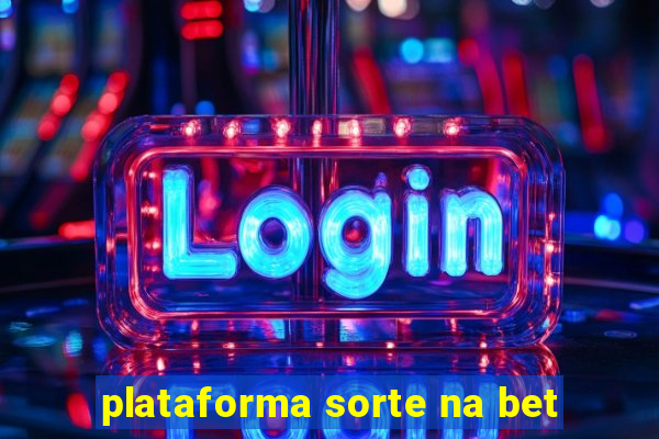 plataforma sorte na bet