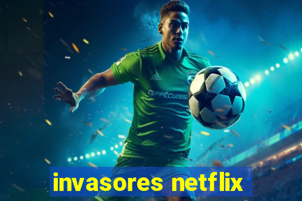 invasores netflix