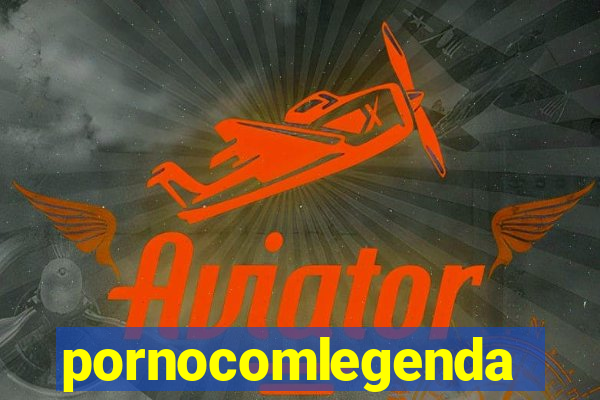 pornocomlegenda