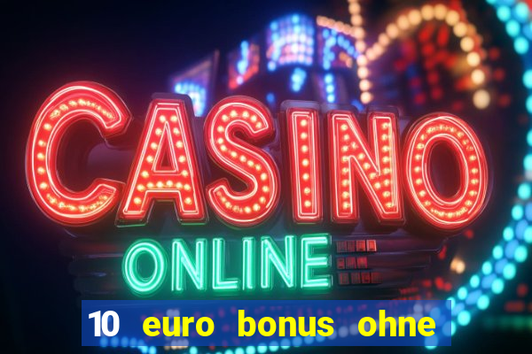 10 euro bonus ohne einzahlung casino 2024