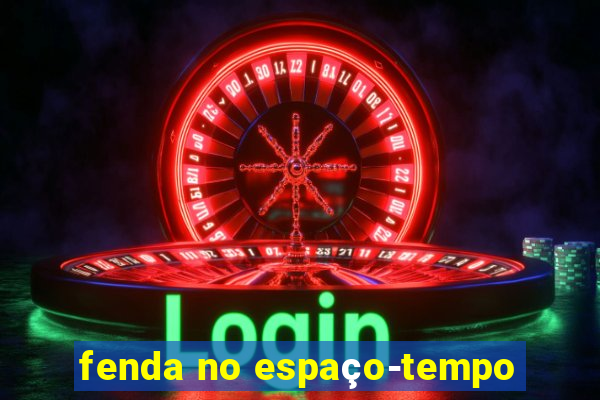 fenda no espaço-tempo