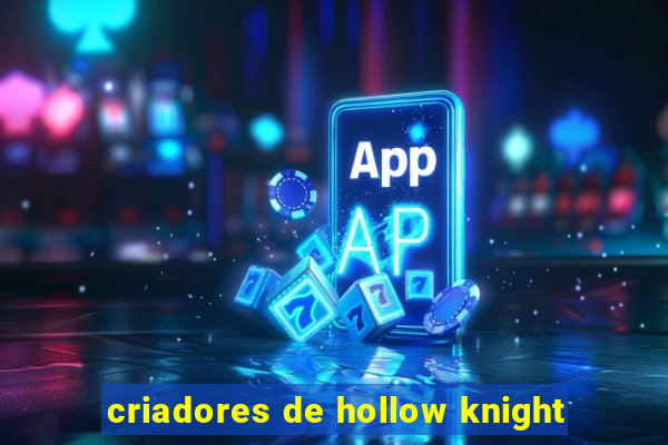 criadores de hollow knight