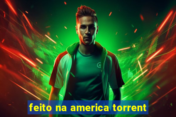 feito na america torrent