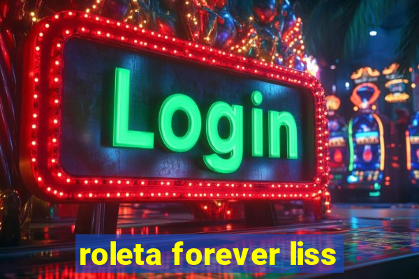 roleta forever liss