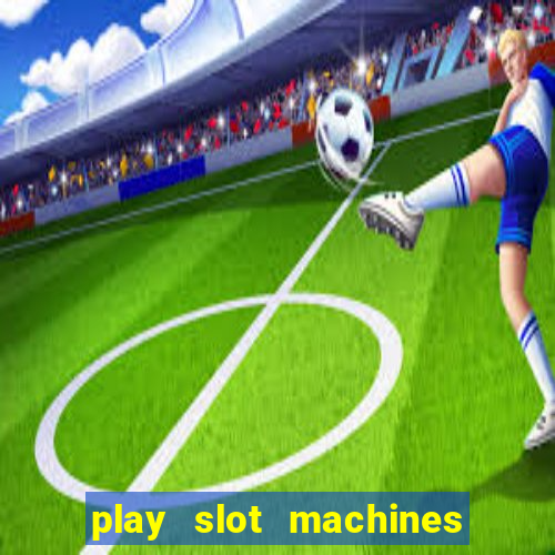 play slot machines online for money