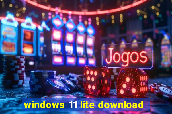 windows 11 lite download