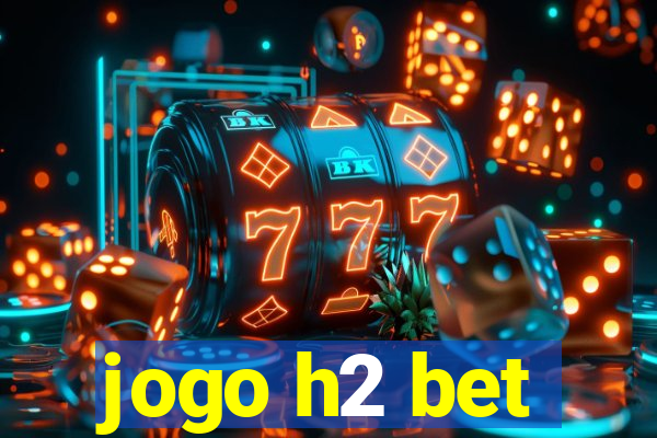 jogo h2 bet