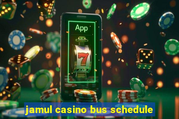 jamul casino bus schedule