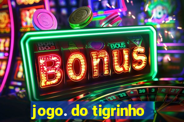 jogo. do tigrinho