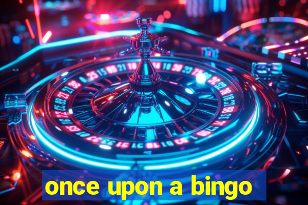 once upon a bingo