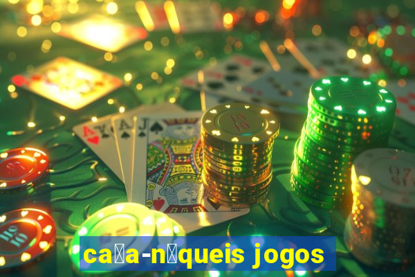 ca莽a-n铆queis jogos