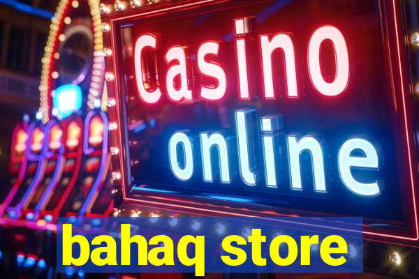 bahaq store