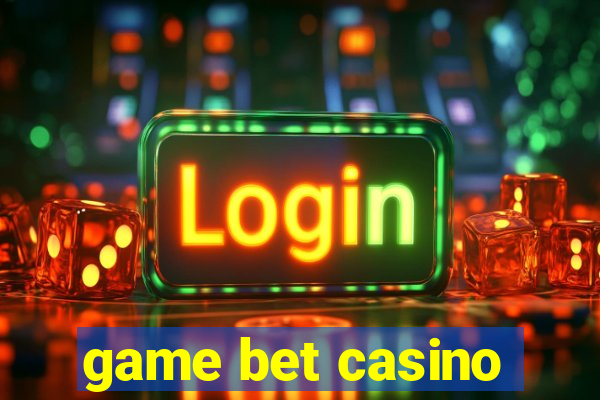 game bet casino