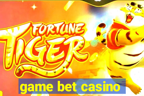 game bet casino