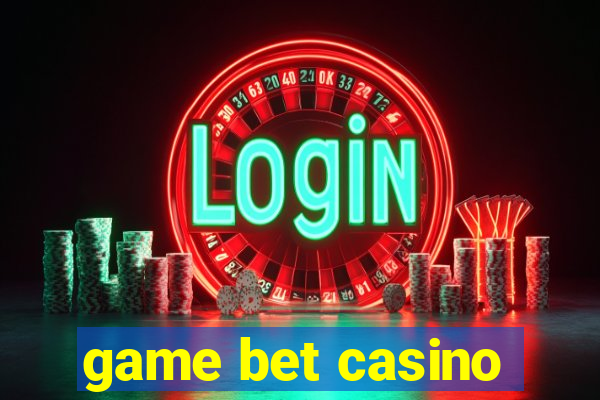 game bet casino