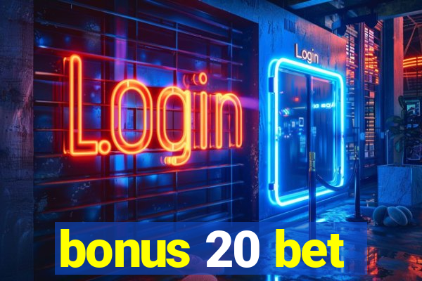 bonus 20 bet