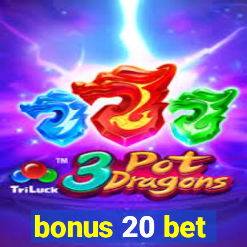 bonus 20 bet