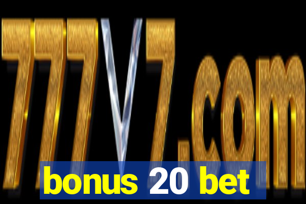 bonus 20 bet