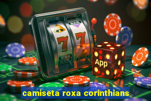 camiseta roxa corinthians