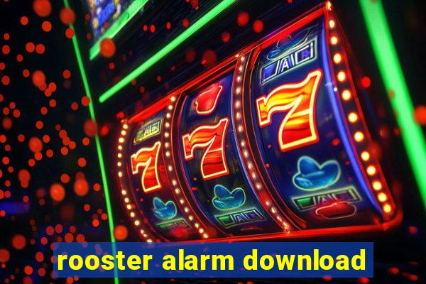 rooster alarm download