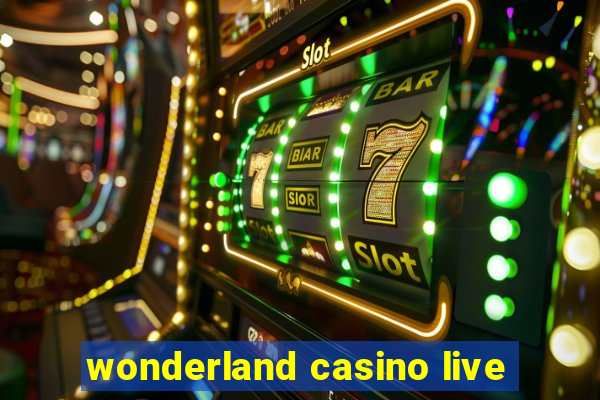 wonderland casino live