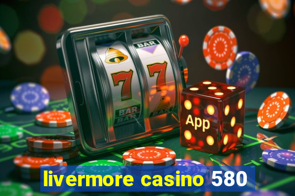 livermore casino 580