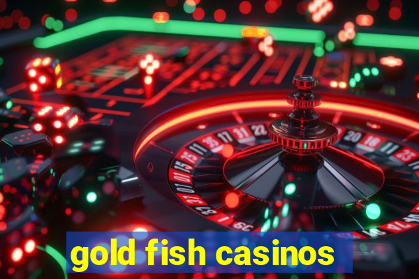 gold fish casinos