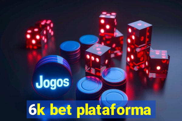 6k bet plataforma