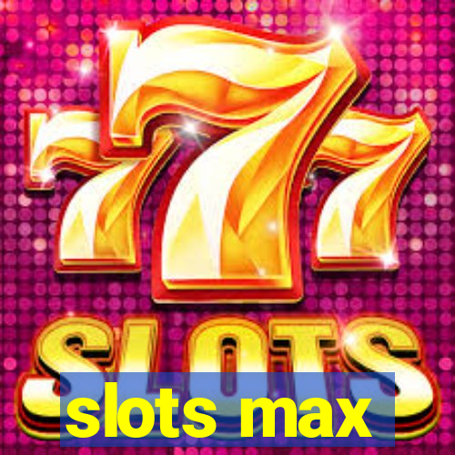 slots max