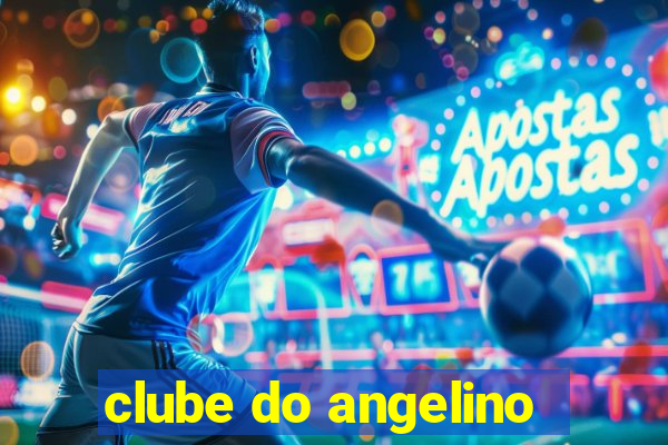 clube do angelino