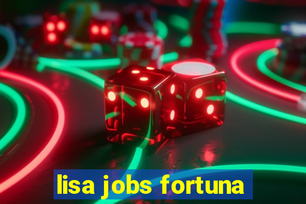 lisa jobs fortuna