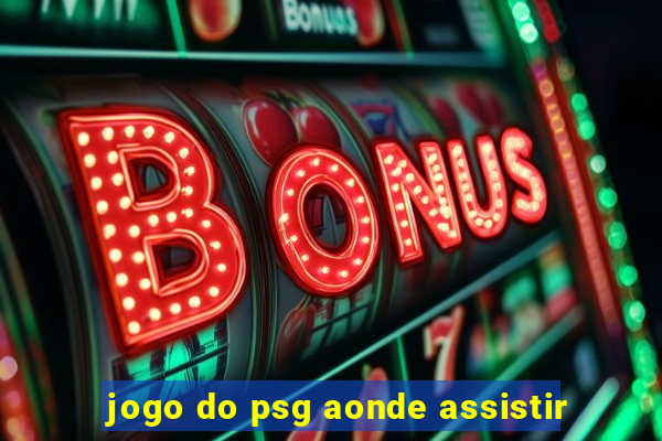 jogo do psg aonde assistir