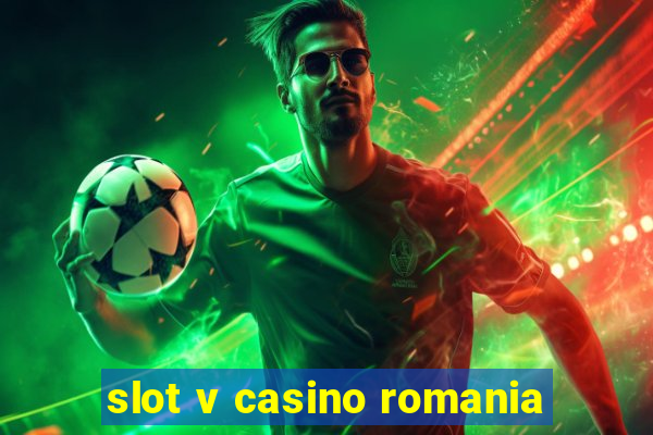 slot v casino romania