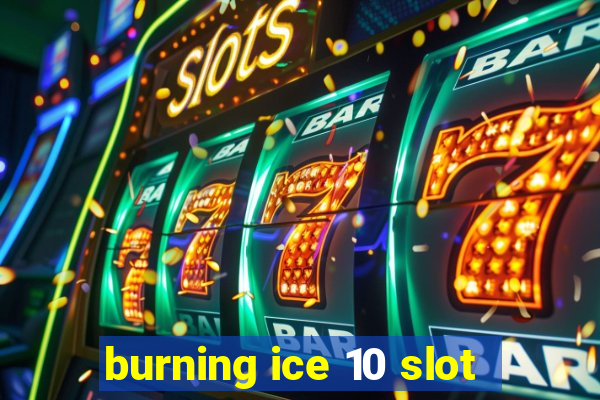 burning ice 10 slot