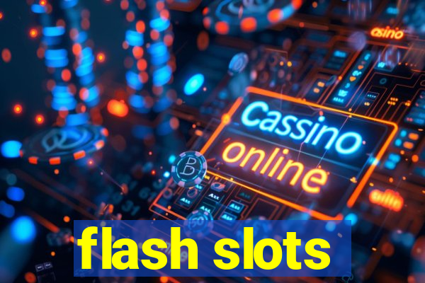 flash slots