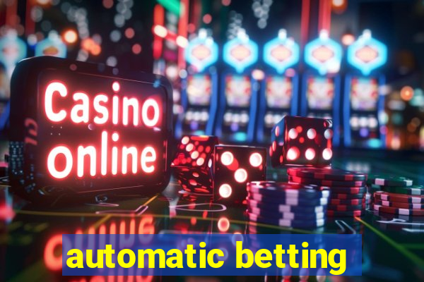 automatic betting