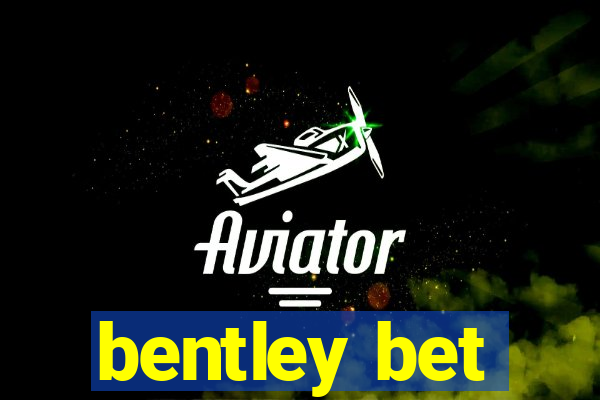 bentley bet