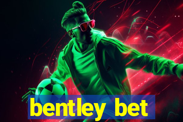 bentley bet