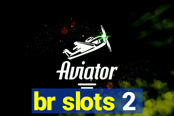 br slots 2