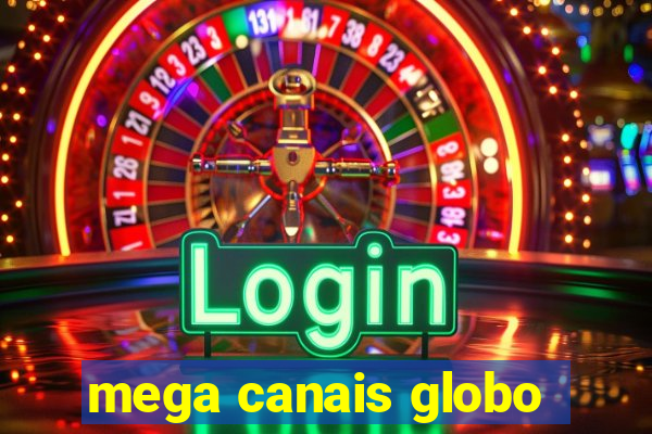 mega canais globo