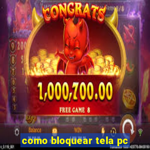 como bloquear tela pc