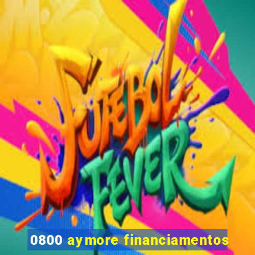 0800 aymore financiamentos